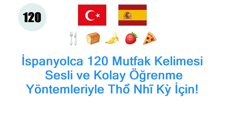 İspanyolca 120 Mutfak Kelimesi: Sesli ve Kolay Öğrenme Yöntemleriyle Thổ Nhĩ Kỳ İçin!